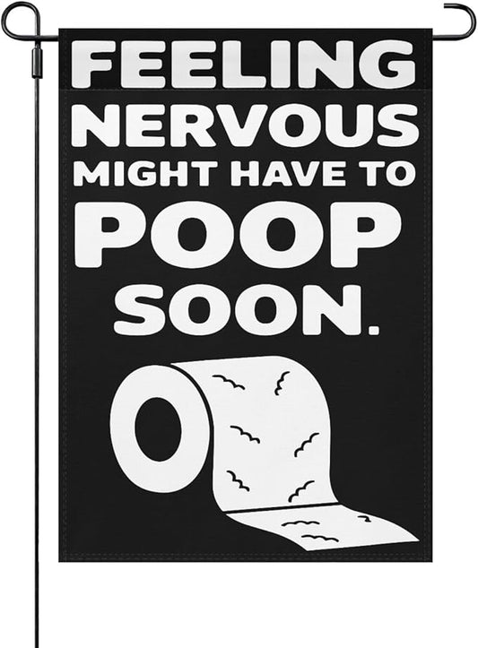 Feelingss Nervous Might Have To Poop Soon Funny Saying Quotes Garden Flag 12x18 Double Sided Funny Decorative Flag for Home Garden Patio and Yard