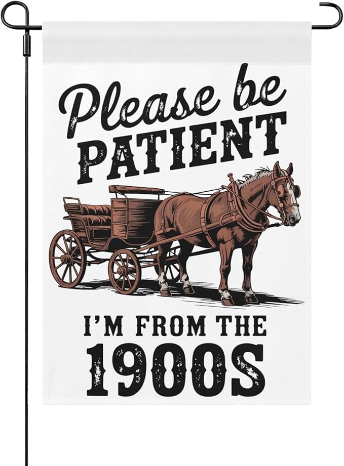 Please Be Patients I'm From The 1900s Garden Flag Funny Banner For Outside