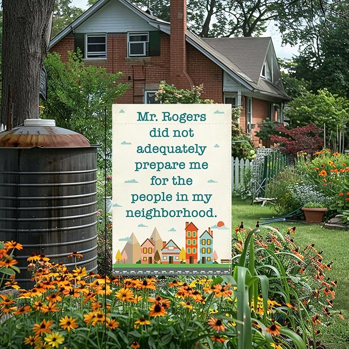 Funny Neighbor Garden Flag Mr Rogers Did Not Adequately Prepare Me for The People In My Neighborhood Small Double Sided Burlap art Stained Glass Style Garden Flags 12 x 18 Inch for Outside