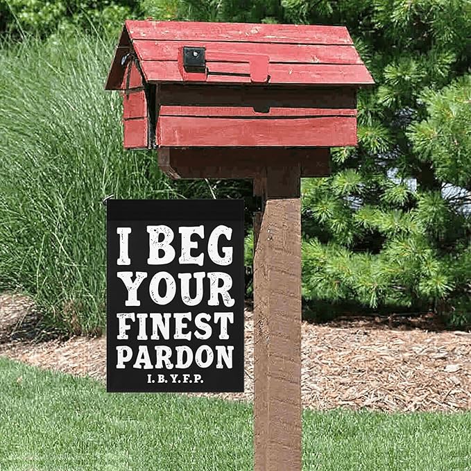I Begs Your Finests Pardons I.B.Y.F Seasonal Garden Flags 12x18 Double Sided Novelty Yard Decor for Outdoor Decorations